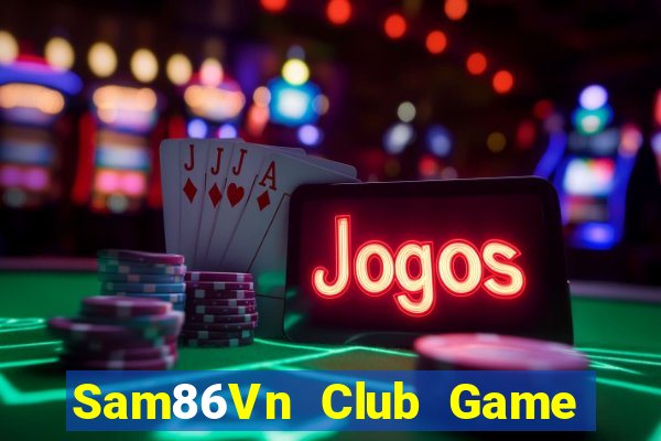 Sam86Vn Club Game Bài Quay Hũ