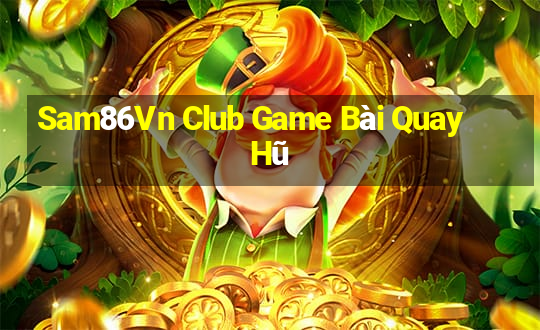 Sam86Vn Club Game Bài Quay Hũ