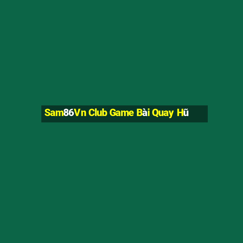 Sam86Vn Club Game Bài Quay Hũ