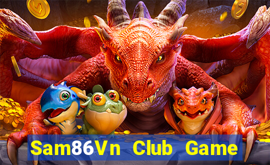 Sam86Vn Club Game Bài Quay Hũ