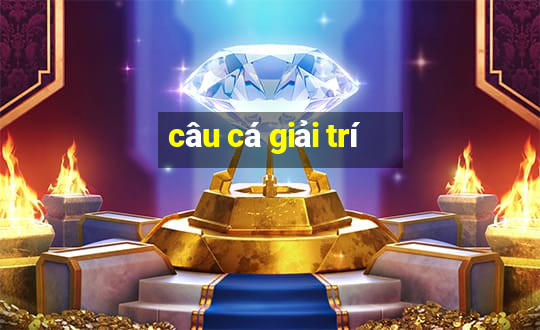 câu cá giải trí