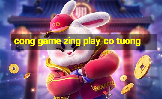 cong game zing play co tuong