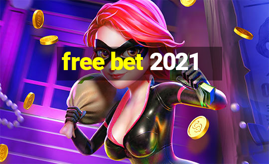 free bet 2021