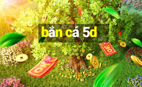 bắn cá 5d