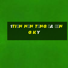 1tiền nền tảng đã đăng ký