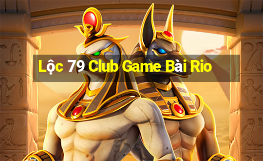 Lộc 79 Club Game Bài Rio