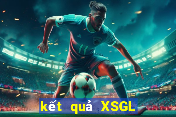 kết quả XSGL ngày 20