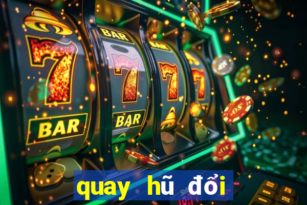 quay hũ đổi thưởng online