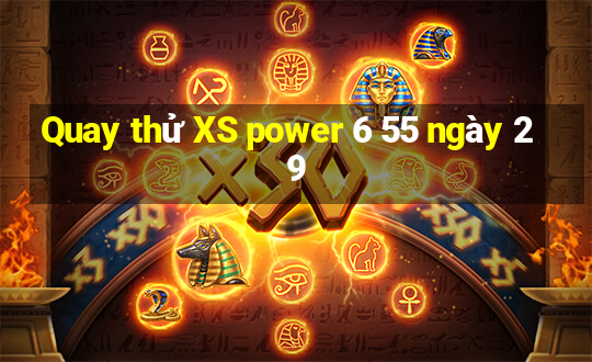 Quay thử XS power 6 55 ngày 29