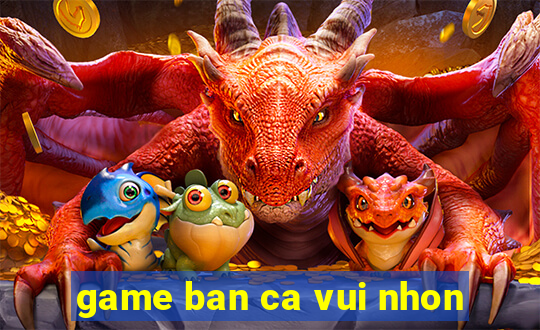 game ban ca vui nhon