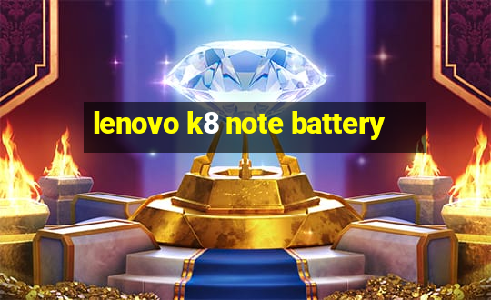 lenovo k8 note battery