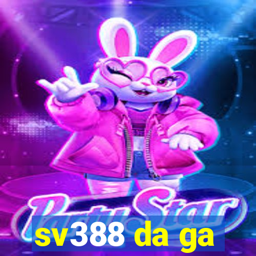 sv388 da ga