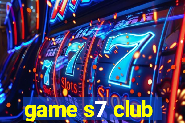 game s7 club