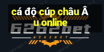 cá độ cúp châu Âu online