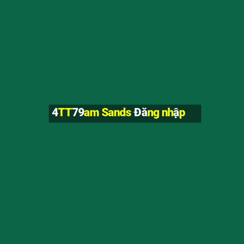 4TT79am Sands Đăng nhập