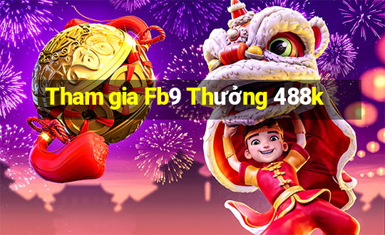 Tham gia Fb9 Thưởng 488k