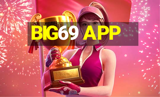 BIG69 APP