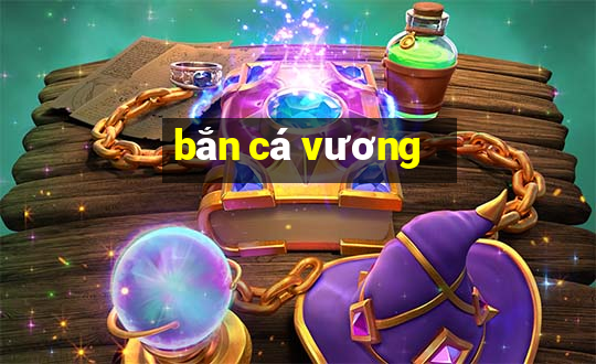 ban ca vuong