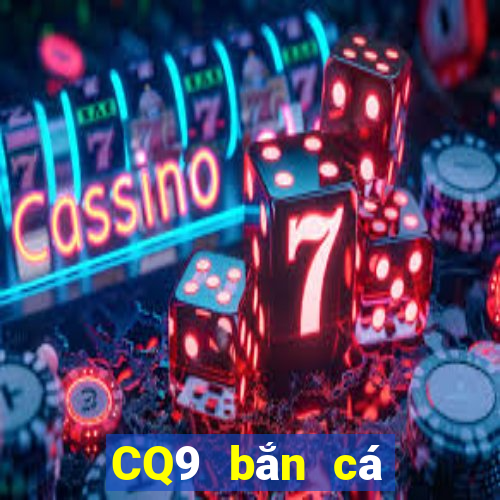 CQ9 bắn cá một lần