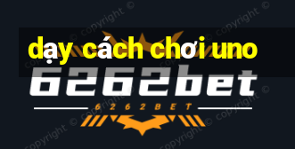 dạy cách chơi uno