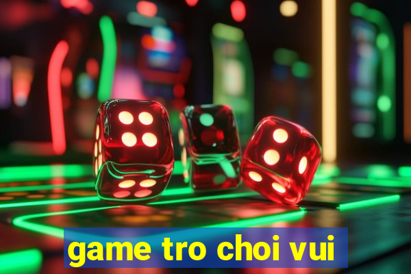 game tro choi vui