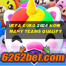 uefa euro 2024 how many teams qualify