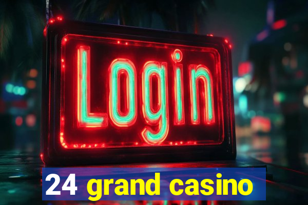 24 grand casino