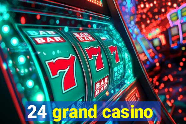 24 grand casino