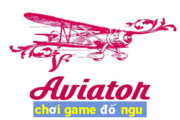 chơi game đố ngu