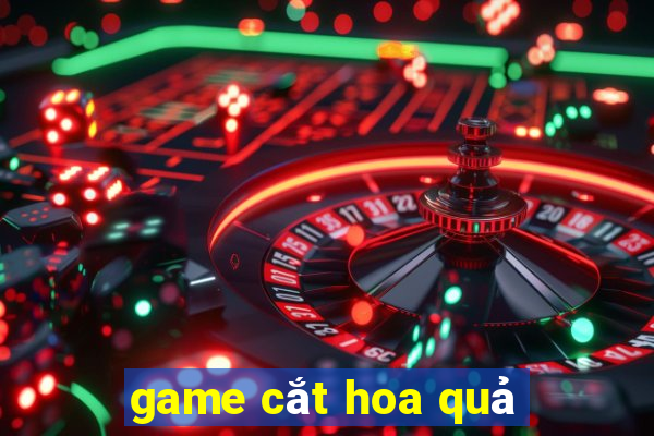 game cắt hoa quả