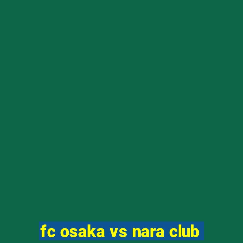 fc osaka vs nara club