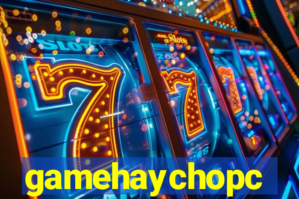 gamehaychopc