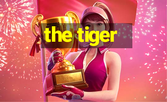 the tiger