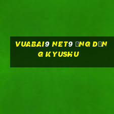 Vuabai9 net9 Ứng dụng Kyushu