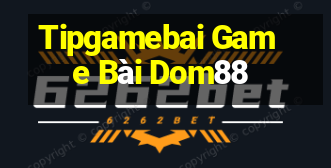 Tipgamebai Game Bài Dom88