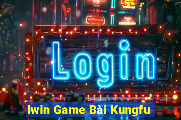 Iwin Game Bài Kungfu