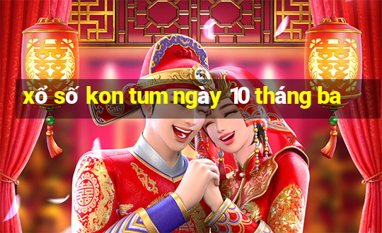 xổ số kon tum ngày 10 tháng ba