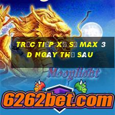 Trực tiếp xổ số Max 3D ngày thứ sáu