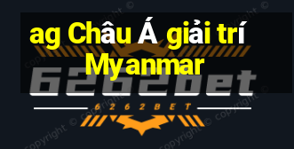 ag Châu Á giải trí Myanmar