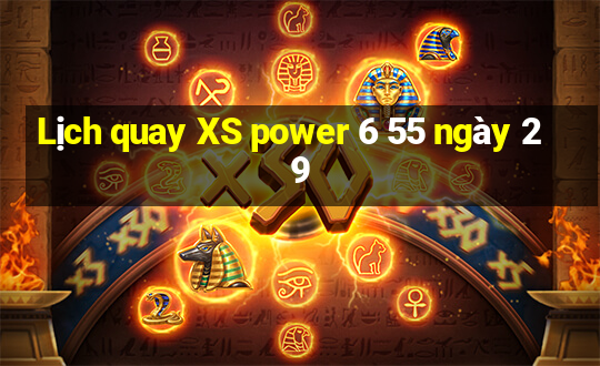 Lịch quay XS power 6 55 ngày 29