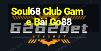 Soul68 Club Game Bài Go88