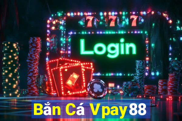 Bắn Cá Vpay88