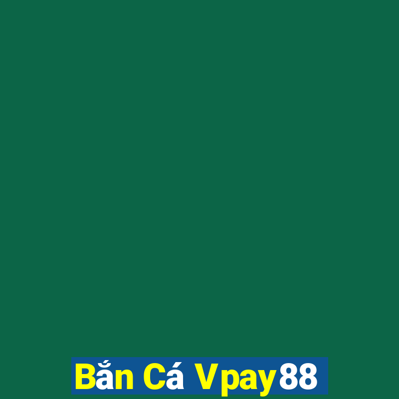 Bắn Cá Vpay88