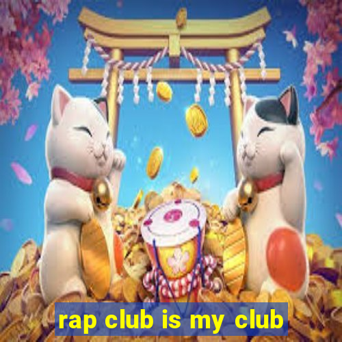 rap club is my club