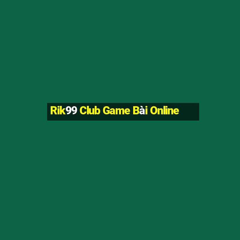 Rik99 Club Game Bài Online