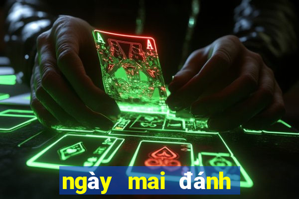 ngày mai đánh số mấy