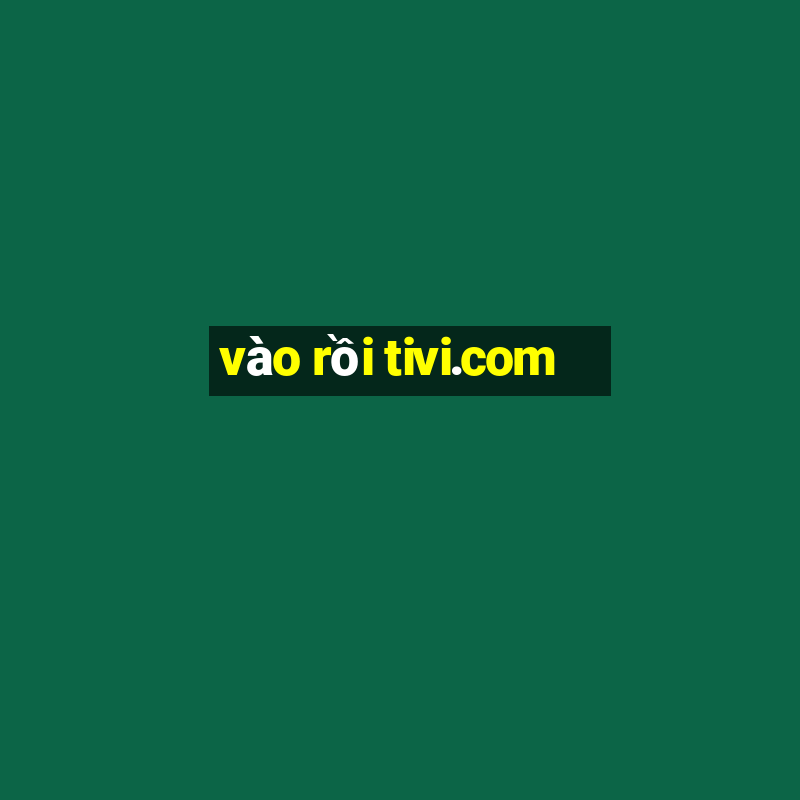 vào rồi tivi.com