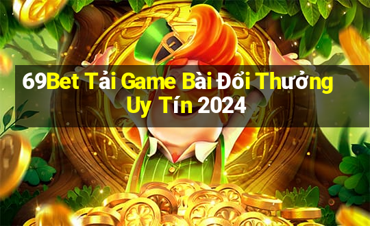 69Bet Tải Game Bài Đổi Thưởng Uy Tín 2024