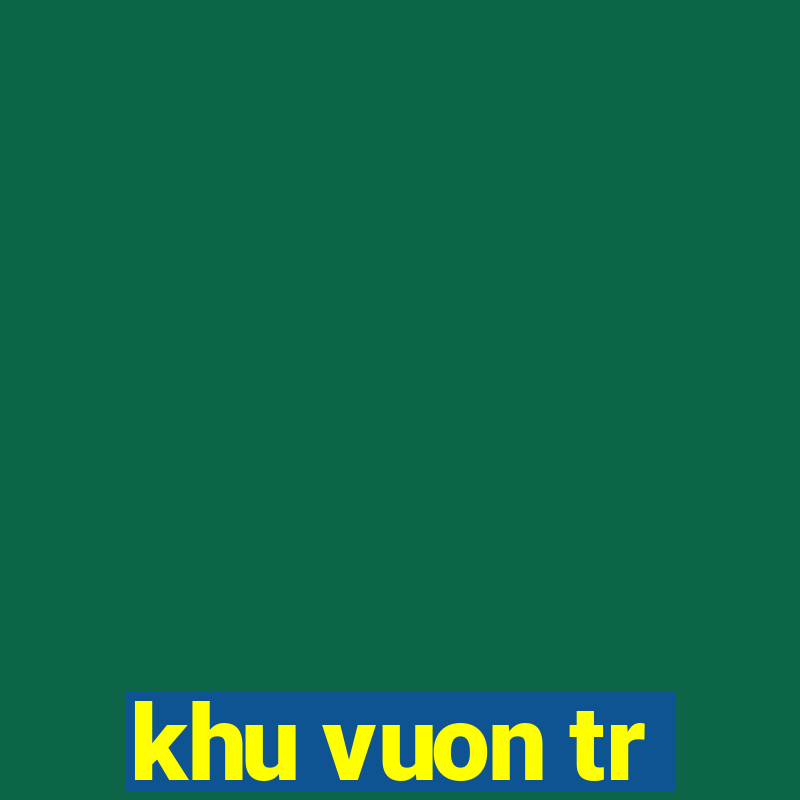 khu vuon tr