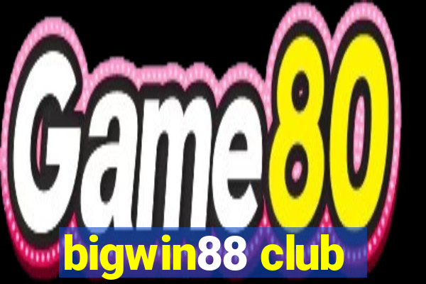 bigwin88 club